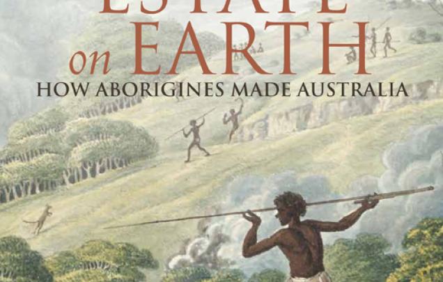 Painting of Indigenous Australians with spears and boomerangs in countryside on book cover of the Biggest Estate on Earth -How Aborgines Made Australia by Bill Gammage