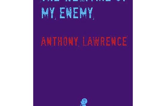 The Welfare of My Enemy by Anthony Lawrence