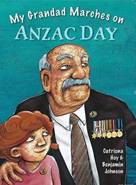 My Grandad marches on ANZAC Day by Catriona Hoy and Benjamin Johnson