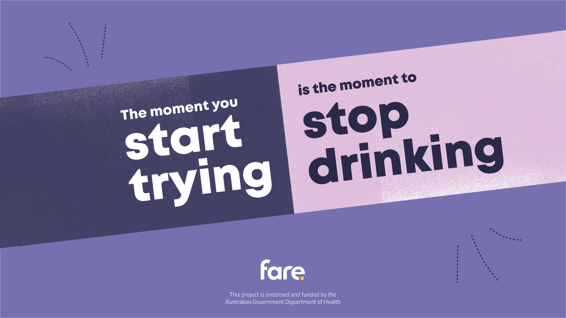 Whit text on purple background "The moment you start trying is the moment to stop drinking" with FARE logo and texct "This project is endorsed and funded by the Australian Govenrment Department of Health"