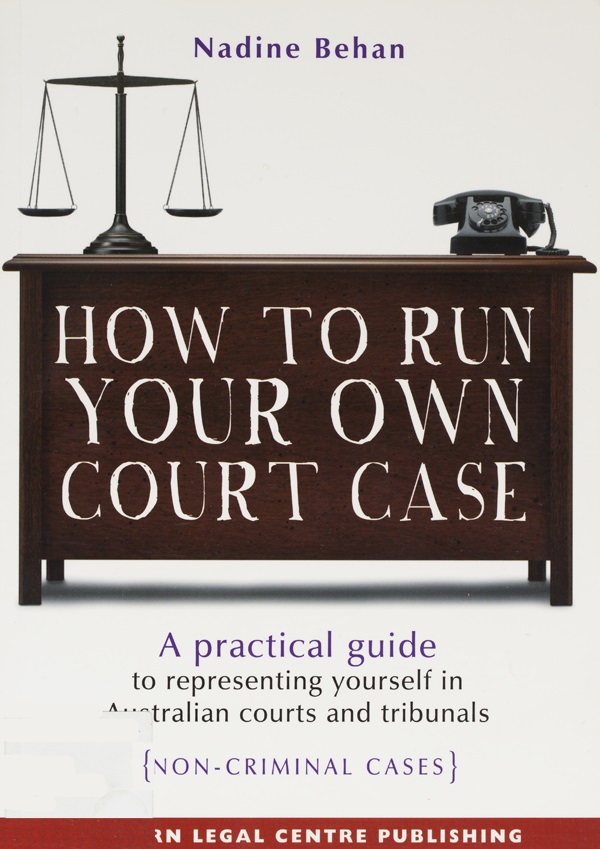 How to run your own court case:  a practical guide to representing yourself in Australian courts and tribunals (non-criminal cases) Cover