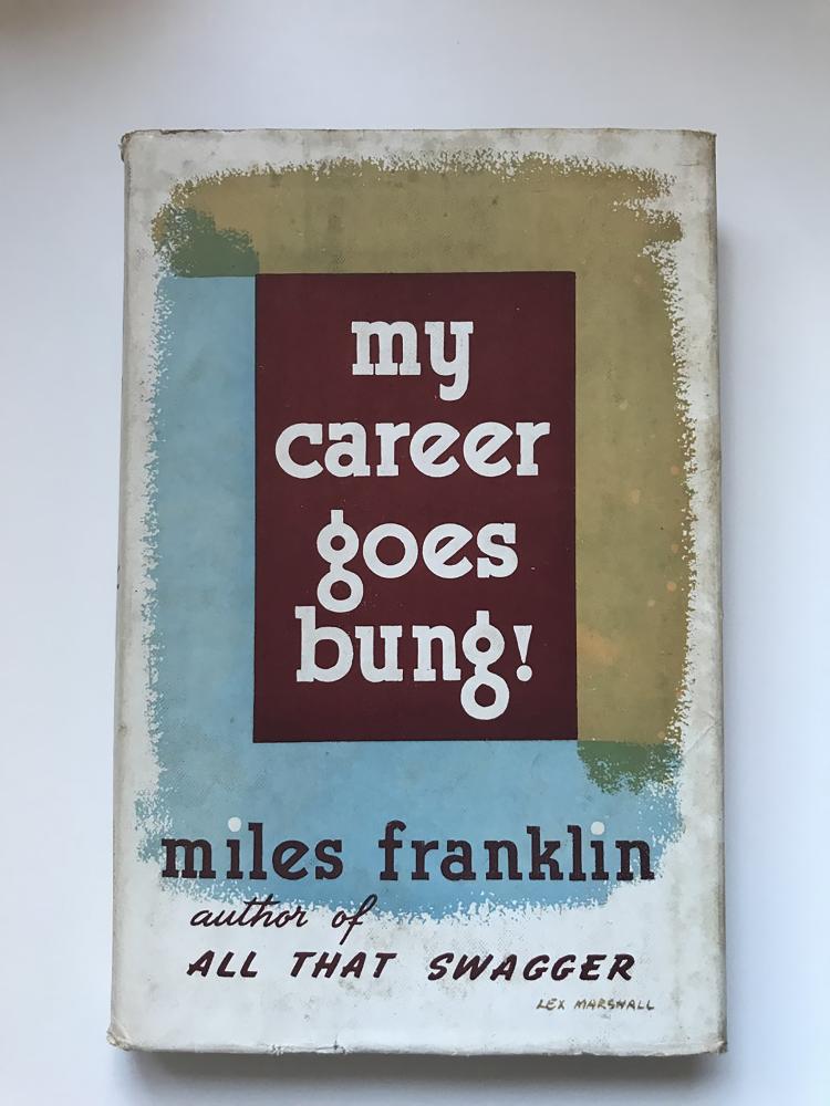 A first edition of Miles Franklin’s My Career Goes Bung, signed by the author (collection of Rachel Franks).