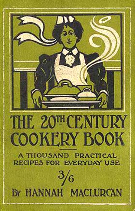 The 20th Century Cookery Book: A thousand practical recipes for everyday use, 1901, by Hannah Maclurcan