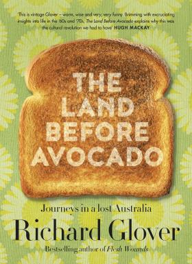 Cover of book - The Land Before Avocado: Journeys in a Lost Australia by Richard Glover