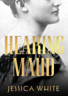 Cover image Hearing Maud by Jessica White