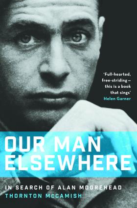 Book cover for Our Man Elsewhere In Search of Alan Moorehead by Thornton McCamish