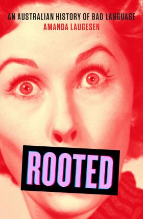 Rooted: An Australian history of bad language by Amanda Laugesen cover