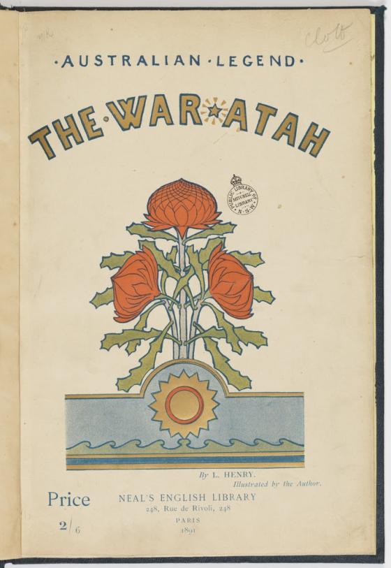 The title page of a book, 'The War-Atah: Australian Legend', with colour, stylised illustration of a bunch of waratahs, by L.Henry, illustration by the Author