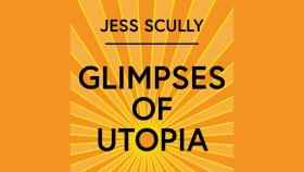 Jess Scully, Glimpses of Utopia
